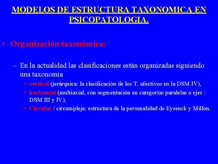 MODELOS DE ESTRUCTURA TAXONOMICA EN PSICOPATOLOGIA. • Organización taxonómica: – En la actualidad las