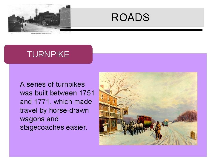 ROADS TURNPIKE A series of turnpikes was built between 1751 and 1771, which made