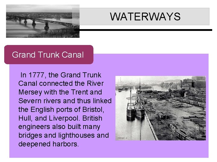  WATERWAYS Grand Trunk Canal In 1777, the Grand Trunk Canal connected the River