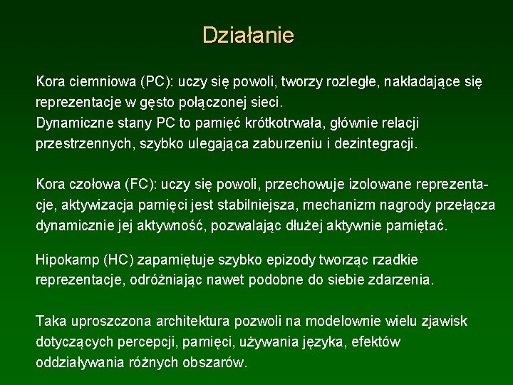 Działanie Kora ciemniowa (PC): uczy się powoli, tworzy rozległe, nakładające się reprezentacje w gęsto