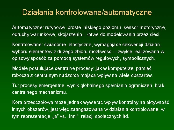 Działania kontrolowane/automatyczne Automatyczne: rutynowe, proste, niskiego poziomu, sensor-motoryczne, odruchy warunkowe, skojarzenia – łatwe do