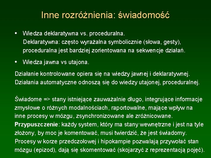 Inne rozróżnienia: świadomość • Wiedza deklaratywna vs. proceduralna. Deklaratywna: często wyrażalna symbolicznie (słowa, gesty),