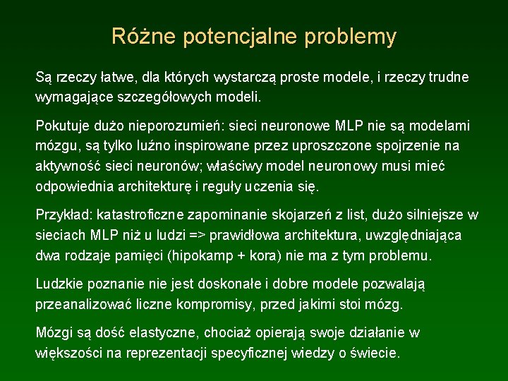 Różne potencjalne problemy Są rzeczy łatwe, dla których wystarczą proste modele, i rzeczy trudne