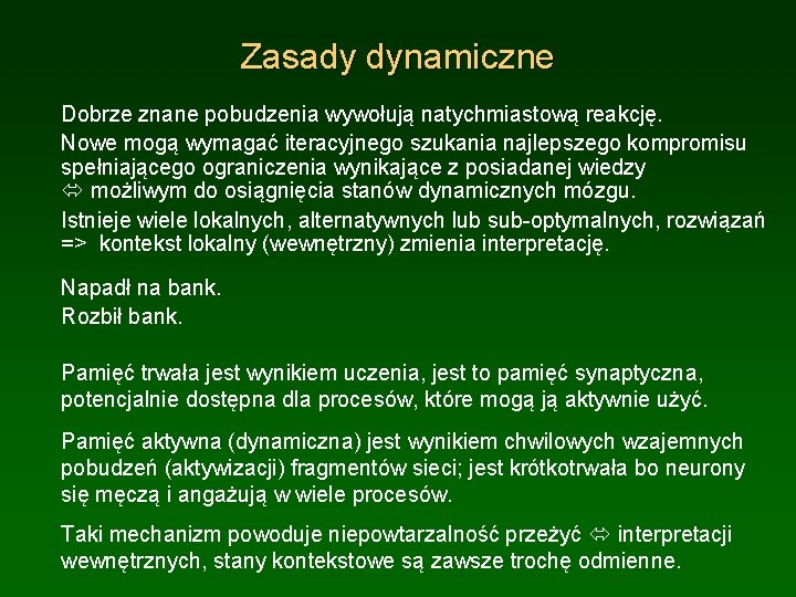 Zasady dynamiczne Dobrze znane pobudzenia wywołują natychmiastową reakcję. Nowe mogą wymagać iteracyjnego szukania najlepszego