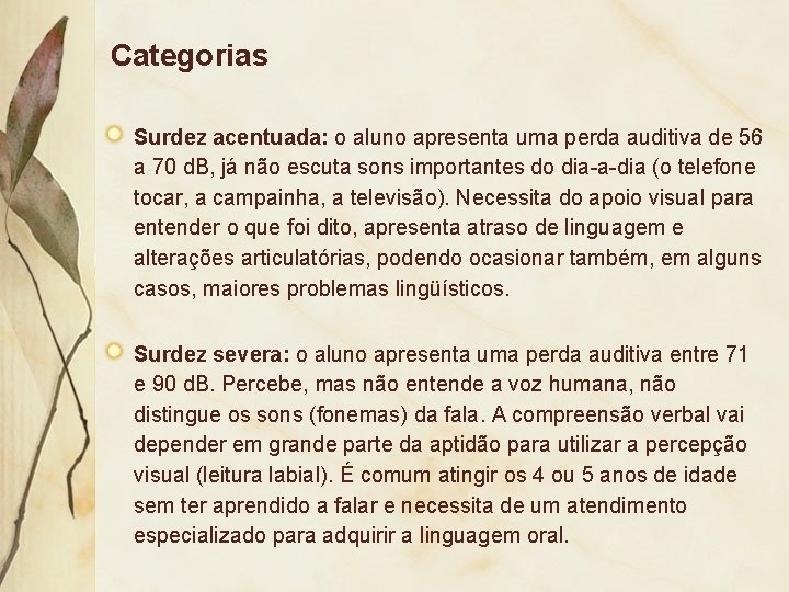 Categorias Surdez acentuada: o aluno apresenta uma perda auditiva de 56 a 70 d.