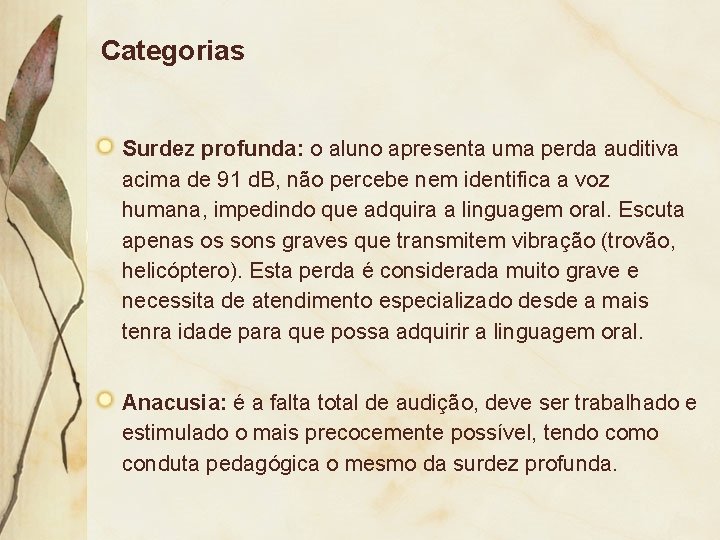 Categorias Surdez profunda: o aluno apresenta uma perda auditiva acima de 91 d. B,