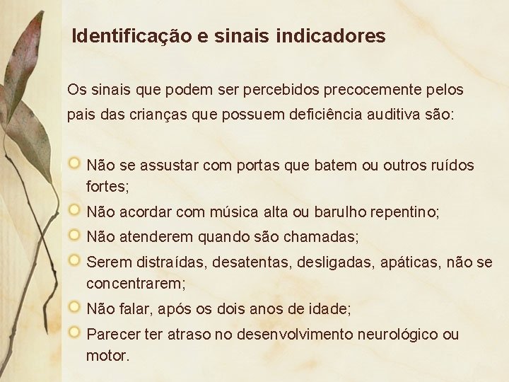 Identificação e sinais indicadores Os sinais que podem ser percebidos precocemente pelos pais das