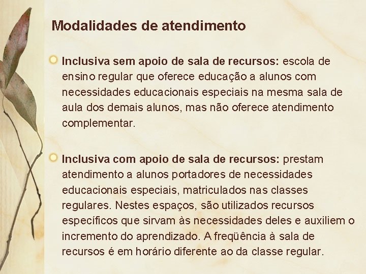 Modalidades de atendimento Inclusiva sem apoio de sala de recursos: escola de ensino regular