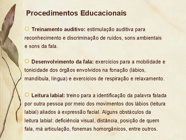 Procedimentos Educacionais Treinamento auditivo: estimulação auditiva para reconhecimento e discriminação de ruídos, sons ambientais