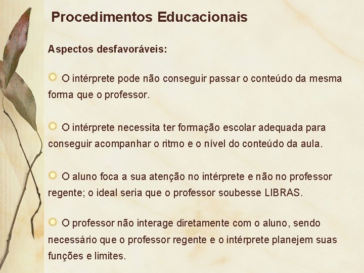 Procedimentos Educacionais Aspectos desfavoráveis: O intérprete pode não conseguir passar o conteúdo da mesma