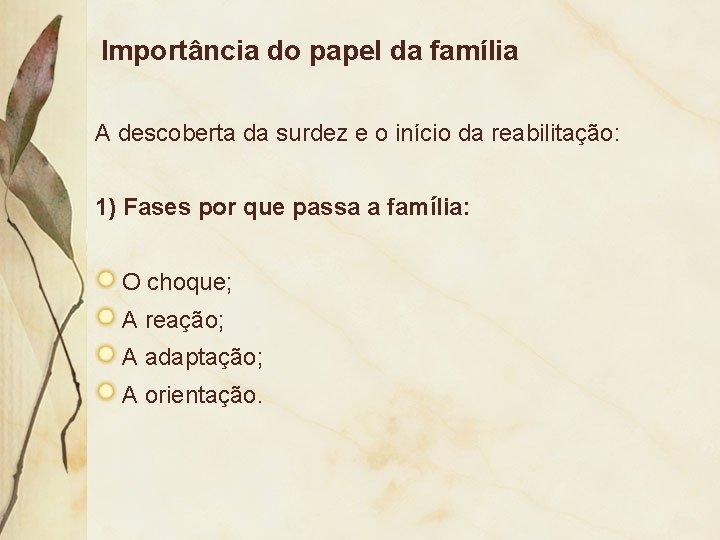 Importância do papel da família A descoberta da surdez e o início da reabilitação: