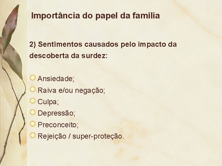 Importância do papel da família 2) Sentimentos causados pelo impacto da descoberta da surdez: