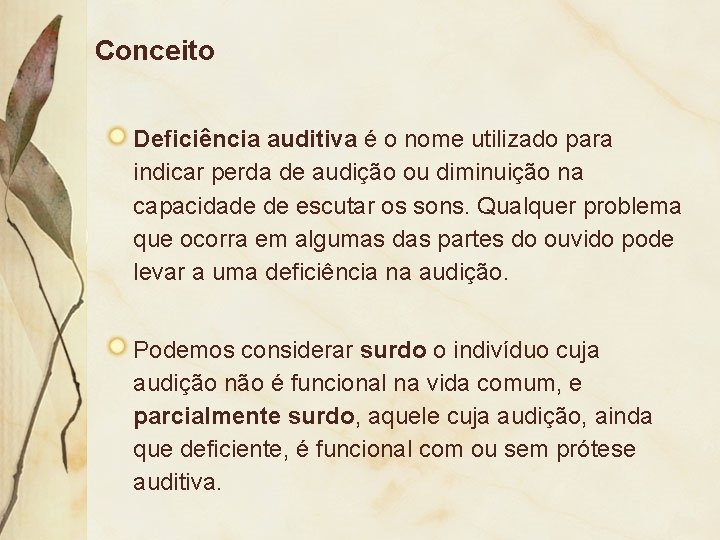 Conceito Deficiência auditiva é o nome utilizado para indicar perda de audição ou diminuição