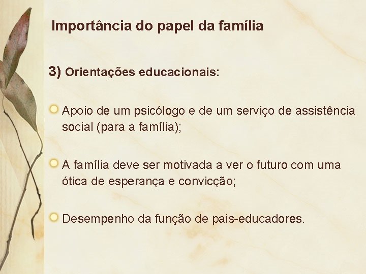 Importância do papel da família 3) Orientações educacionais: Apoio de um psicólogo e de