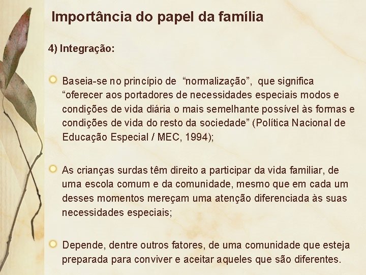 Importância do papel da família 4) Integração: Baseia-se no princípio de “normalização”, que significa