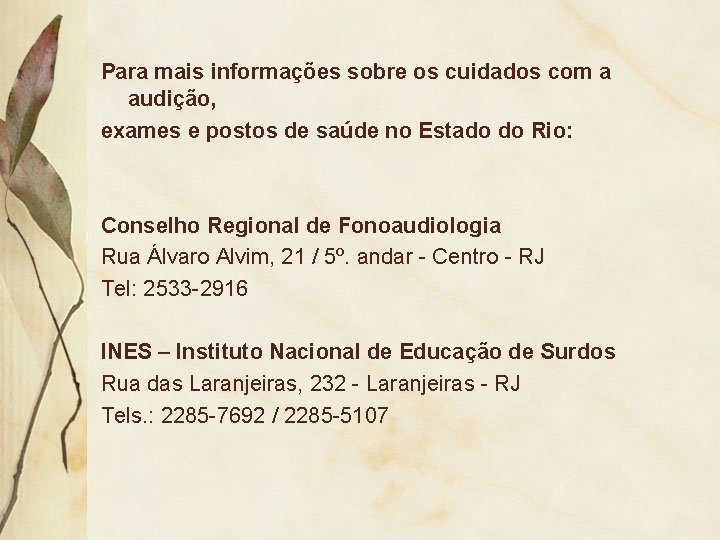 Para mais informações sobre os cuidados com a audição, exames e postos de saúde