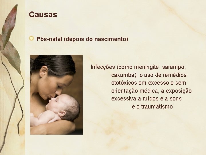 Causas Pós-natal (depois do nascimento) muito altos craniano. Infecções (como meningite, sarampo, caxumba), o