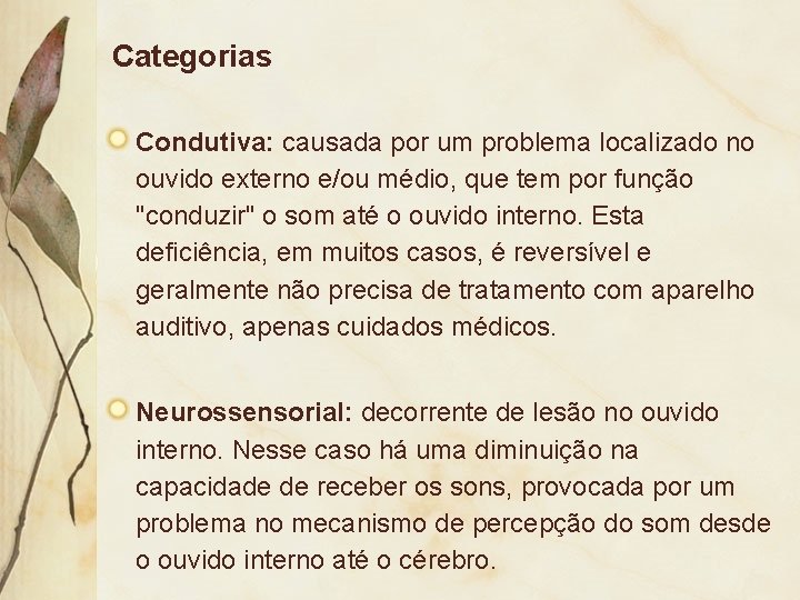 Categorias Condutiva: causada por um problema localizado no ouvido externo e/ou médio, que tem