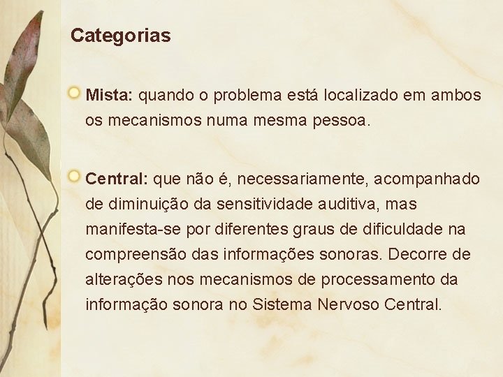 Categorias Mista: quando o problema está localizado em ambos os mecanismos numa mesma pessoa.