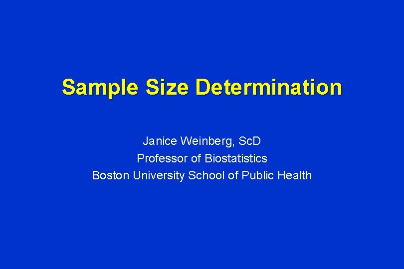 Sample Size Determination Janice Weinberg, Sc. D Professor of Biostatistics Boston University School of