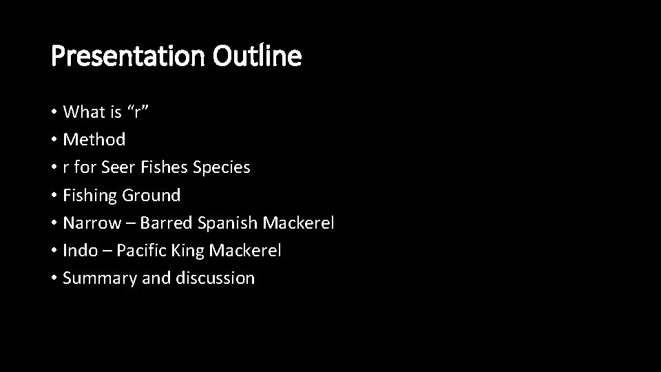 Presentation Outline • What is “r” • Method • r for Seer Fishes Species