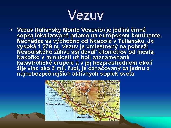 Vezuv • Vezuv (taliansky Monte Vesuvio) je jediná činná sopka lokalizovaná priamo na európskom