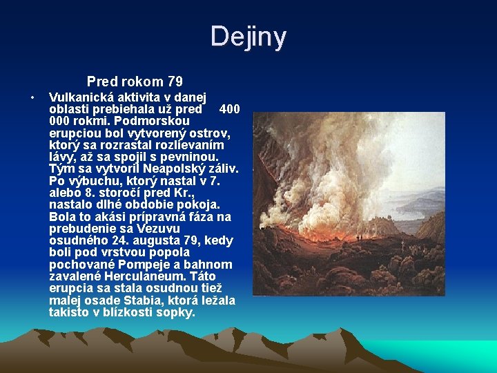 Dejiny Pred rokom 79 • Vulkanická aktivita v danej oblasti prebiehala už pred 400