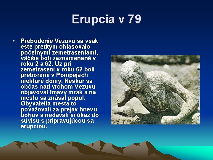 Erupcia v 79 • Prebudenie Vezuvu sa však ešte predtým ohlasovalo početnými zemetraseniami, väčšie