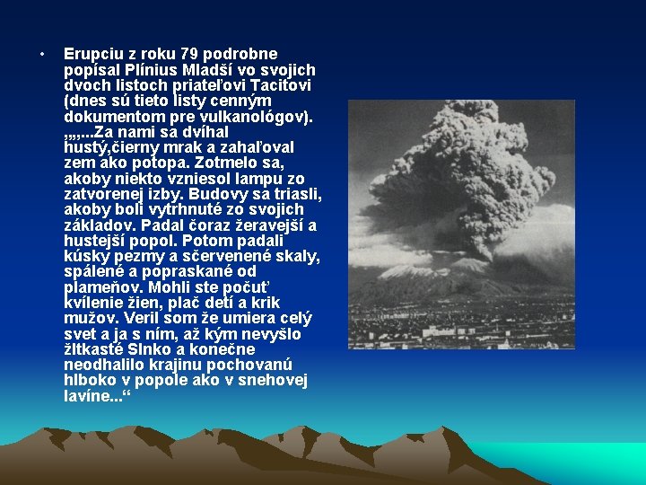  • Erupciu z roku 79 podrobne popísal Plínius Mladší vo svojich dvoch listoch