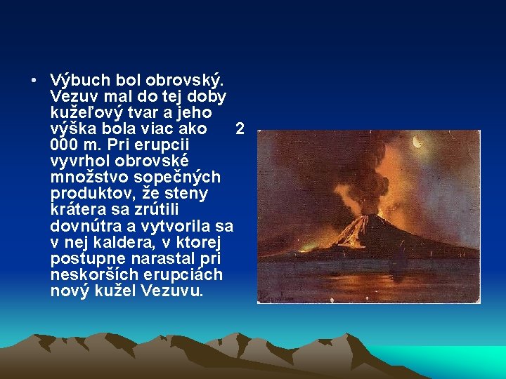  • Výbuch bol obrovský. Vezuv mal do tej doby kužeľový tvar a jeho