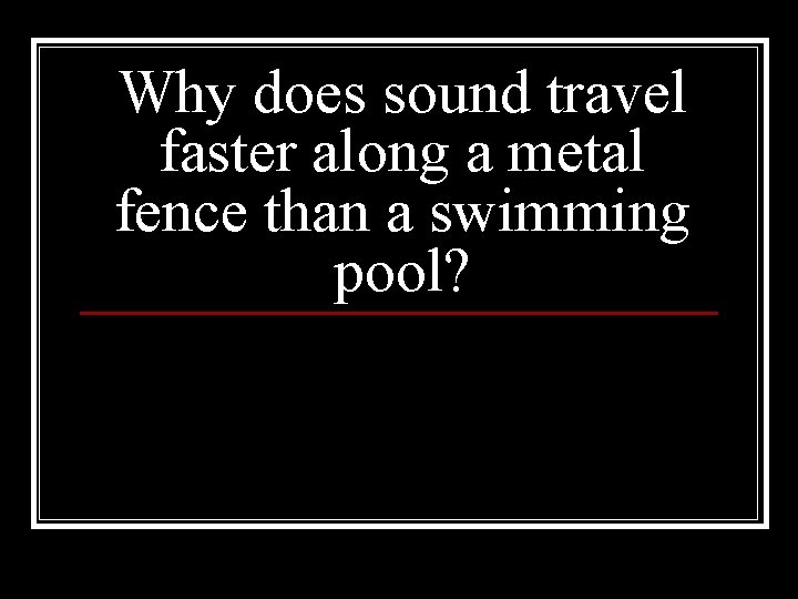 Why does sound travel faster along a metal fence than a swimming pool? 