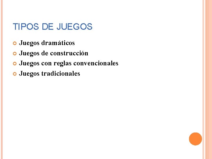 TIPOS DE JUEGOS Juegos dramáticos Juegos de construcción Juegos con reglas convencionales Juegos tradicionales