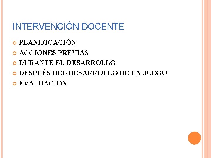 INTERVENCIÓN DOCENTE PLANIFICACIÓN ACCIONES PREVIAS DURANTE EL DESARROLLO DESPUÉS DEL DESARROLLO DE UN JUEGO