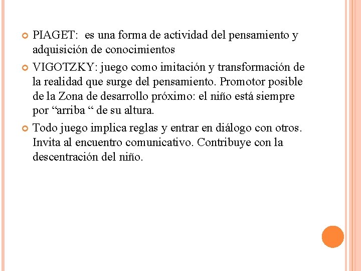 PIAGET: es una forma de actividad del pensamiento y adquisición de conocimientos VIGOTZKY: juego