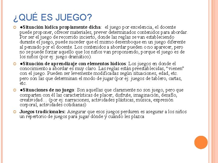 ¿QUÉ ES JUEGO? ●Situación lúdica propiamente dicha: el juego por excelencia, el docente puede