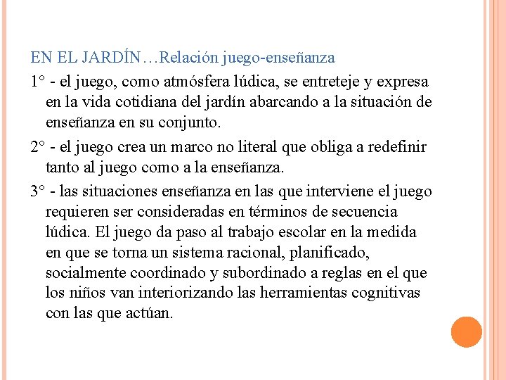 EN EL JARDÍN…Relación juego-enseñanza 1° - el juego, como atmósfera lúdica, se entreteje y