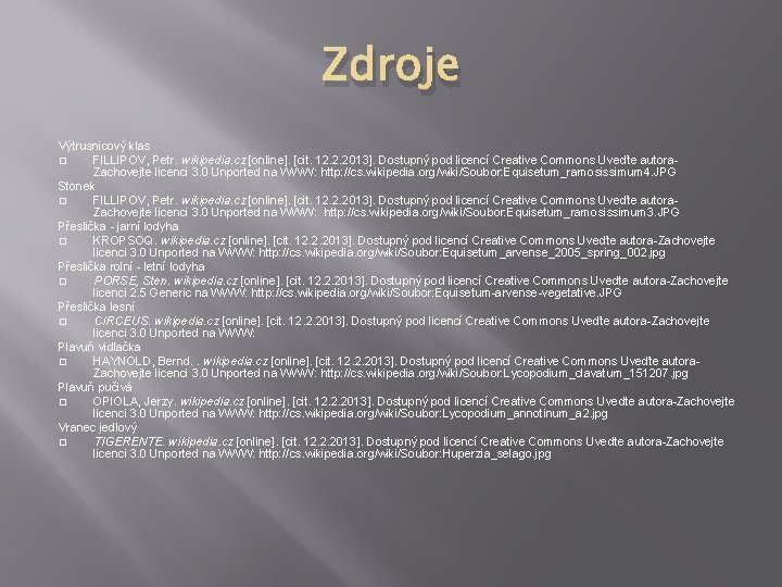 Zdroje Výtrusnicový klas � FILLIPOV, Petr. wikipedia. cz [online]. [cit. 12. 2. 2013]. Dostupný