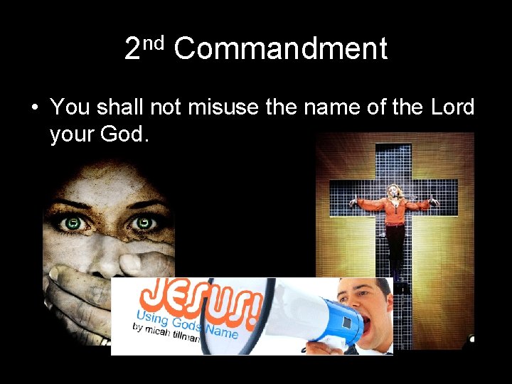 2 nd Commandment • You shall not misuse the name of the Lord your