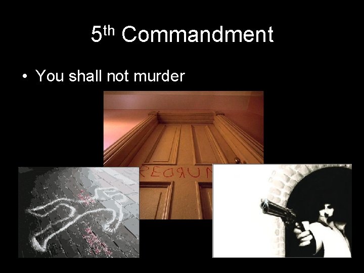 5 th Commandment • You shall not murder 