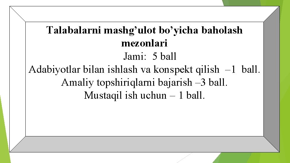 Talabalarni mashg’ulot bo’yicha baholash mezonlari Jami: 5 ball Adabiyotlar bilan ishlash va konspekt qilish