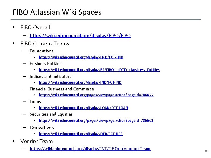FIBO Atlassian Wiki Spaces • FIBO Overall – https: //wiki. edmcouncil. org/display/FIBO • FIBO