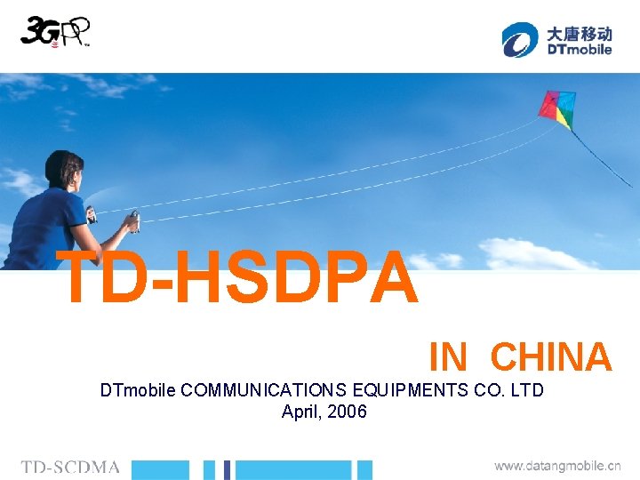 TD-HSDPA IN CHINA DTmobile COMMUNICATIONS EQUIPMENTS CO. LTD April, 2006 