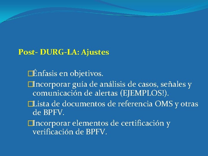 Post- DURG-LA: Ajustes �Énfasis en objetivos. �Incorporar guía de análisis de casos, señales y