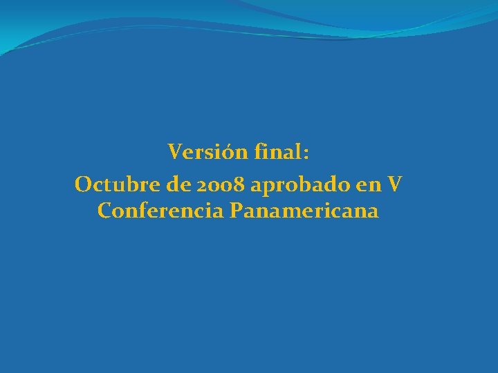 Versión final: Octubre de 2008 aprobado en V Conferencia Panamericana 