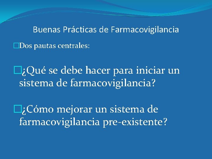 Buenas Prácticas de Farmacovigilancia �Dos pautas centrales: �¿Qué se debe hacer para iniciar un