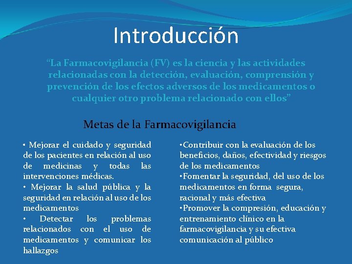 Introducción “La Farmacovigilancia (FV) es la ciencia y las actividades relacionadas con la detección,