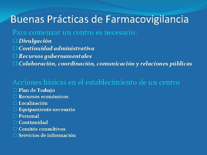 Buenas Prácticas de Farmacovigilancia Para comenzar un centro es necesario: � Divulgación � Continuidad