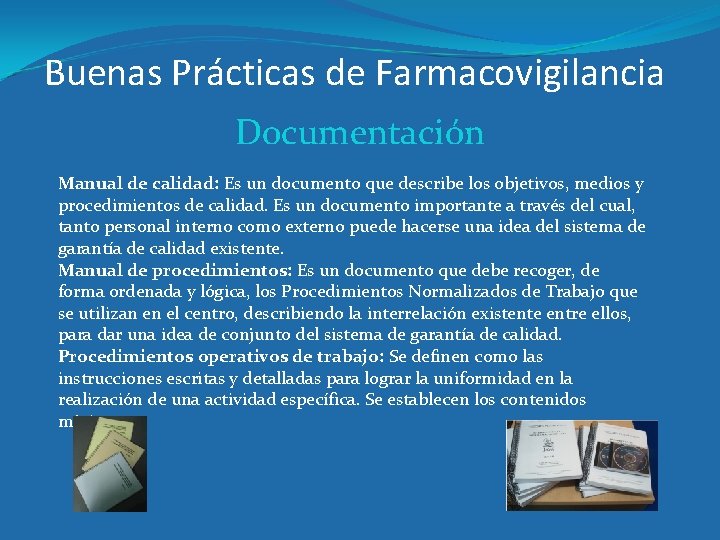 Buenas Prácticas de Farmacovigilancia Documentación Manual de calidad: Es un documento que describe los