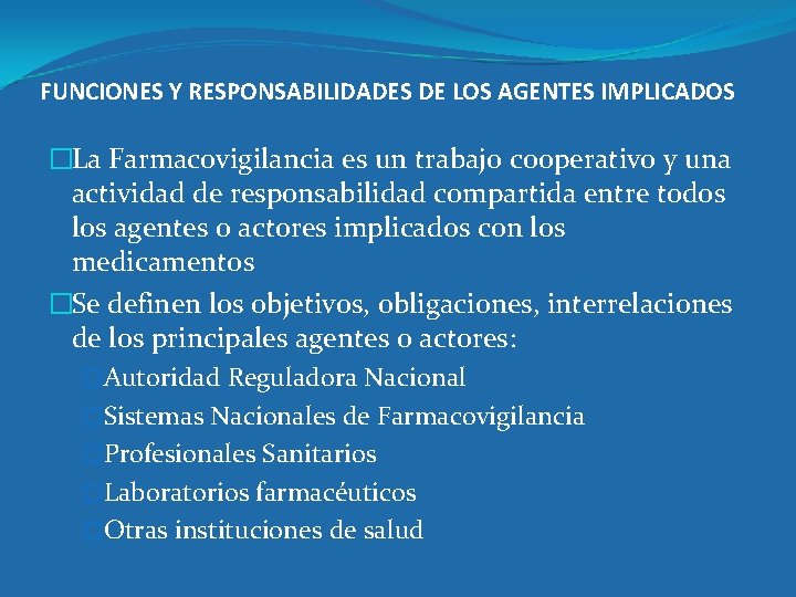 FUNCIONES Y RESPONSABILIDADES DE LOS AGENTES IMPLICADOS �La Farmacovigilancia es un trabajo cooperativo y