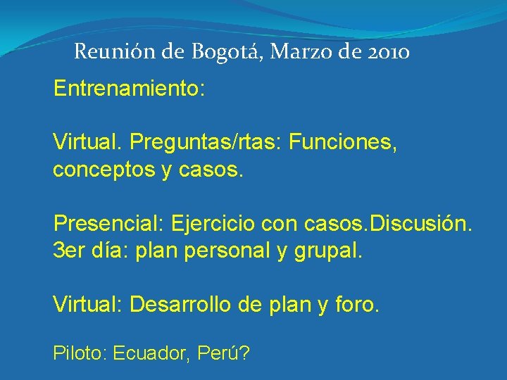 Reunión de Bogotá, Marzo de 2010 Entrenamiento: Virtual. Preguntas/rtas: Funciones, conceptos y casos. Presencial: